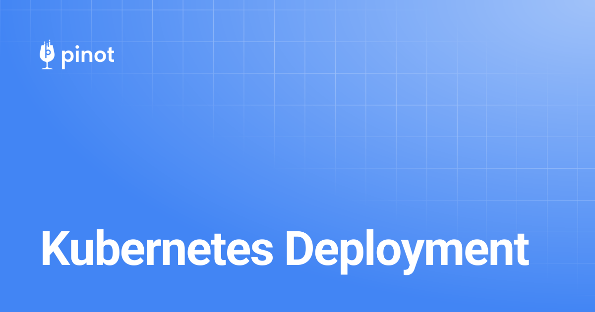 Kubernetes Deployment | Apache Pinot Docs