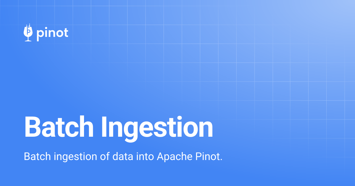 Batch Ingestion | release-1.1.0 | Apache Pinot Docs