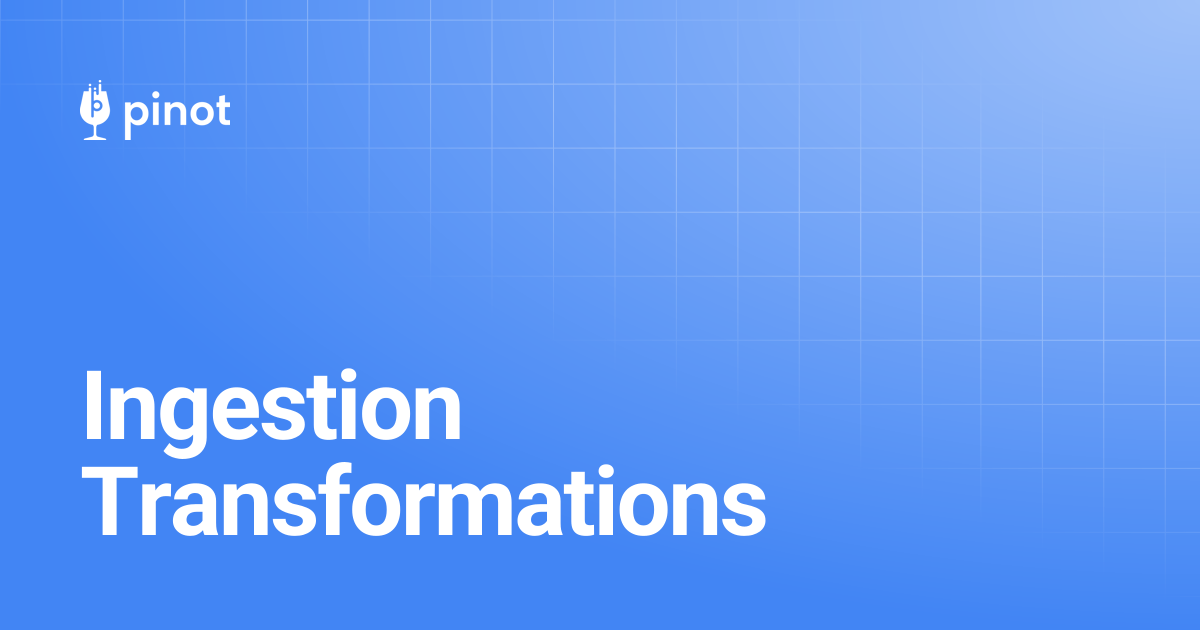 Ingestion Transformations | release-1.2.0 | Apache Pinot Docs