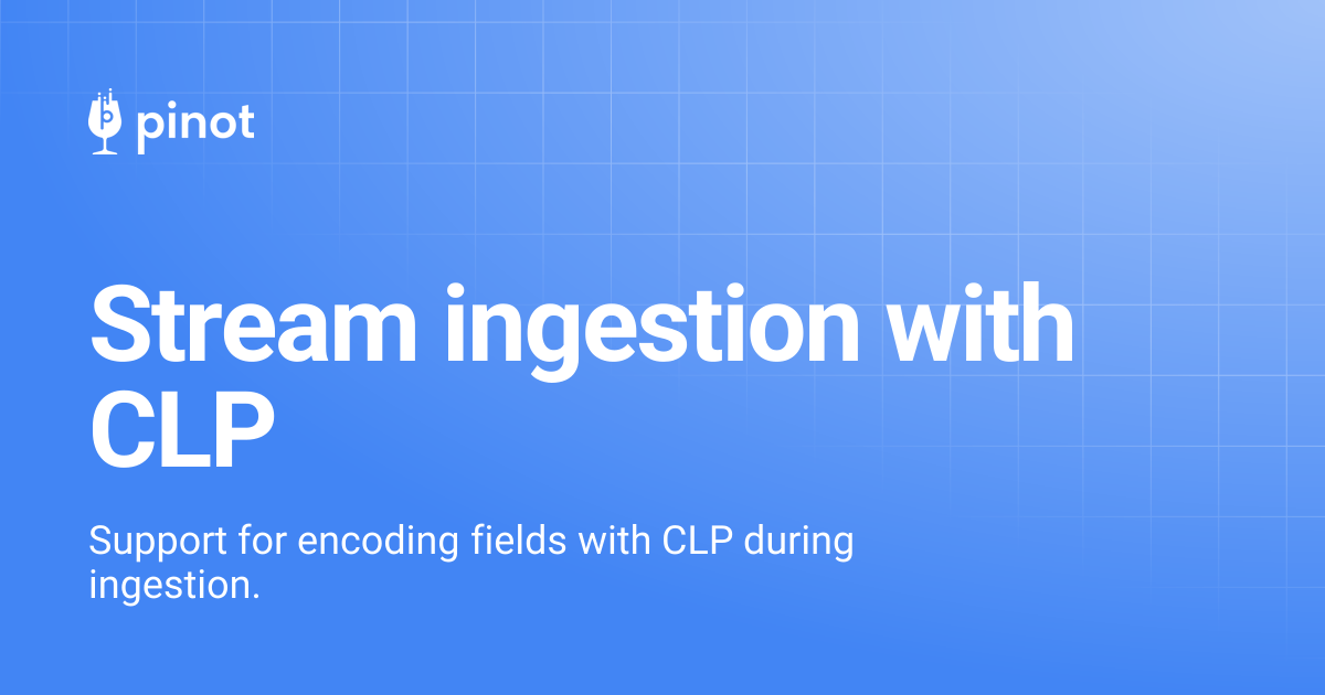 Stream ingestion with CLP | release-1.2.0 | Apache Pinot Docs