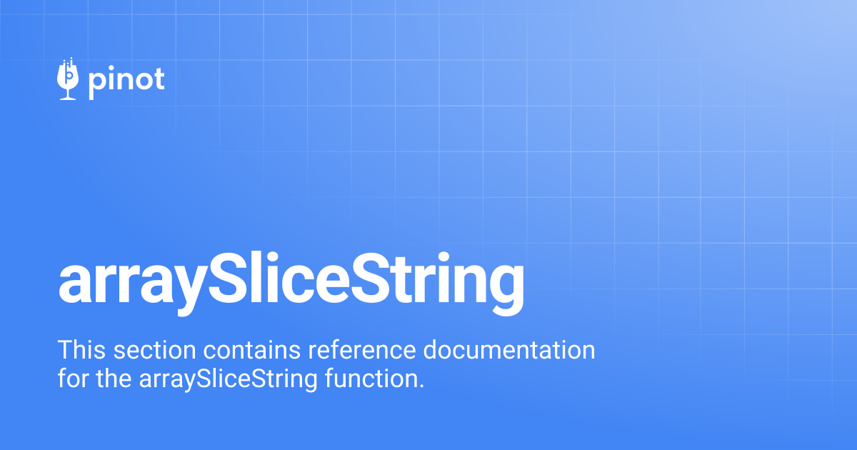 arraySliceString | release-1.2.0 | Apache Pinot Docs