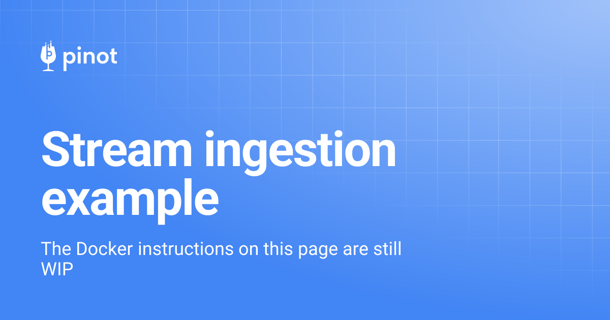Stream ingestion example | release-1.3.0 | Apache Pinot Docs