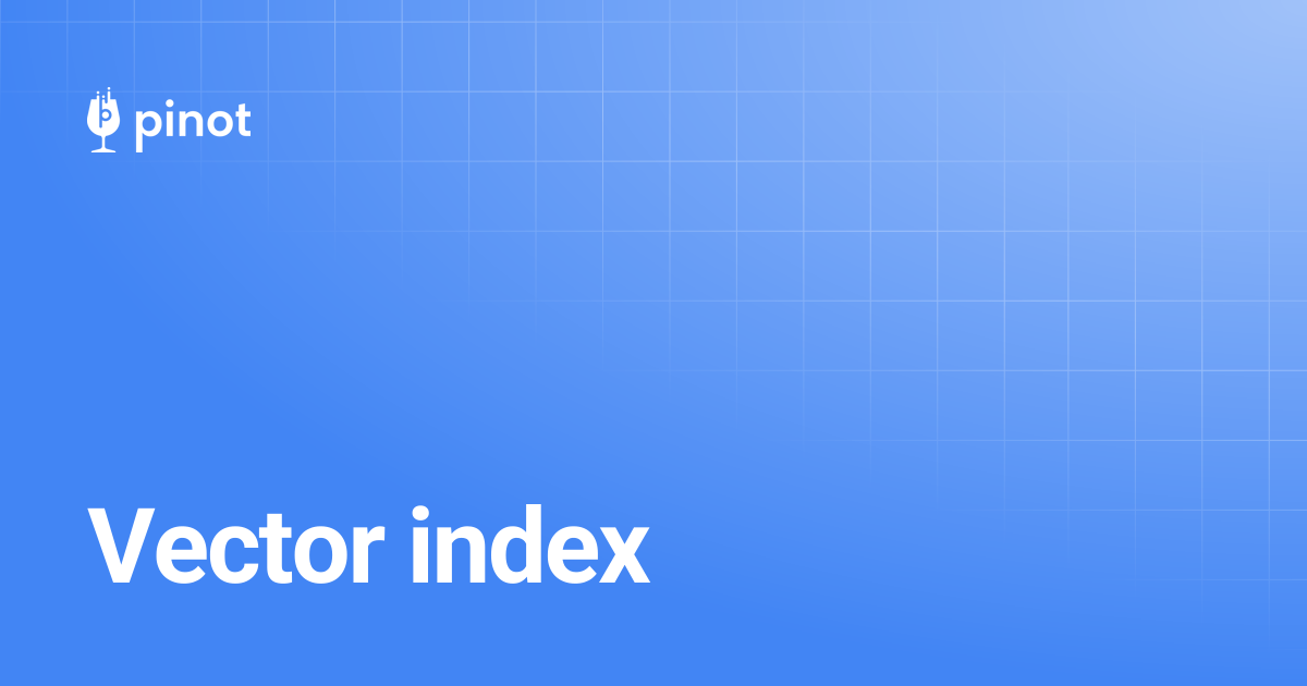 Vector index | release-1.3.0 | Apache Pinot Docs