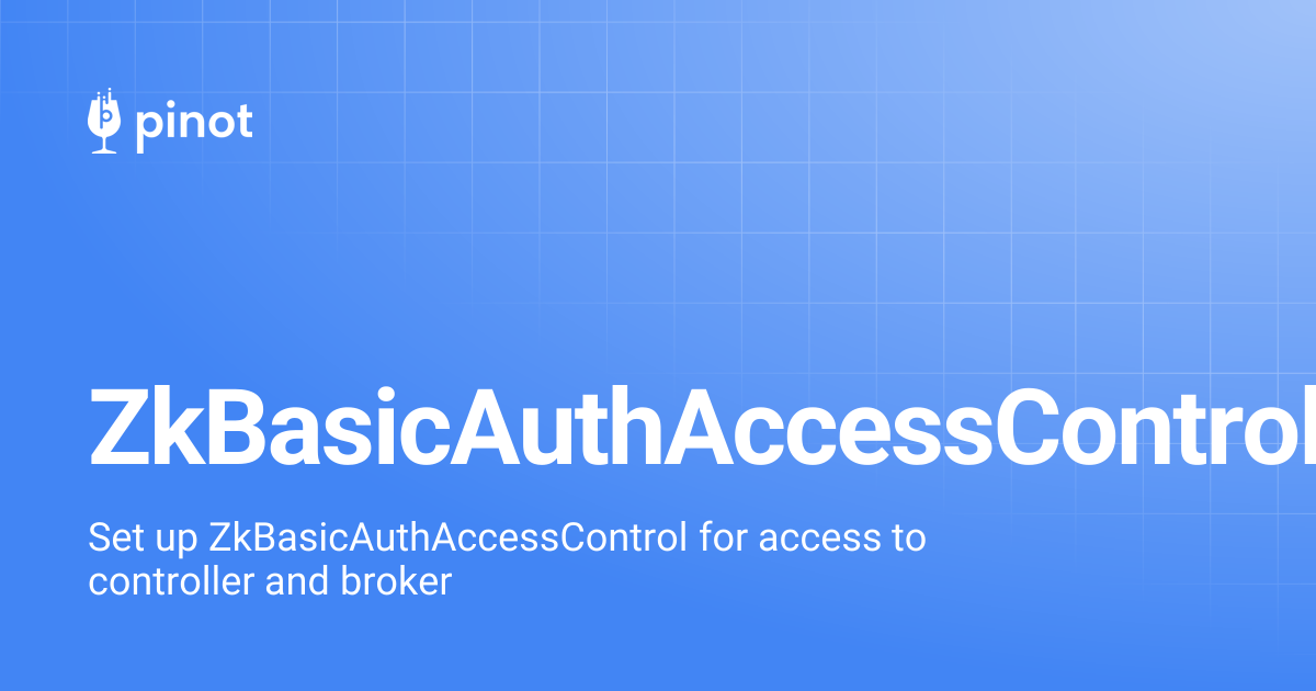 ZkBasicAuthAccessControl | release-1.3.0 | Apache Pinot Docs