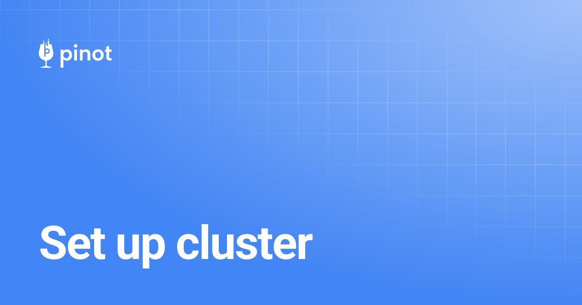 Set up cluster | Apache Pinot Docs