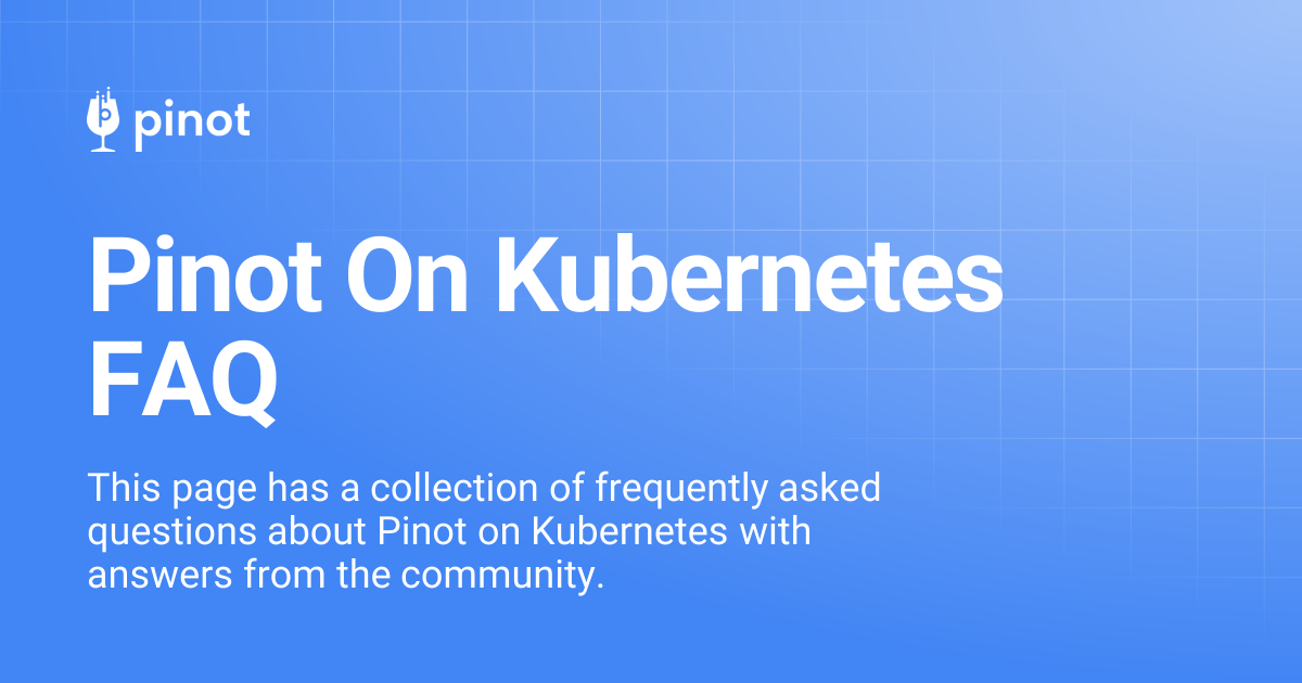 Pinot On Kubernetes FAQ | Apache Pinot Docs