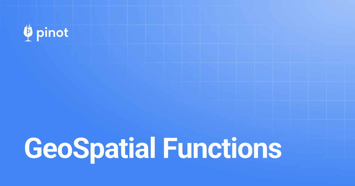 GeoSpatial Functions | Apache Pinot Docs
