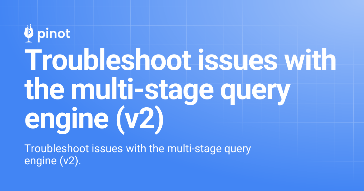 Troubleshoot issues with the multi-stage query engine (v2) | Apache ...