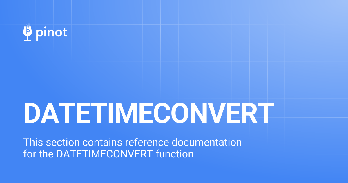 DATETIMECONVERT | Apache Pinot Docs