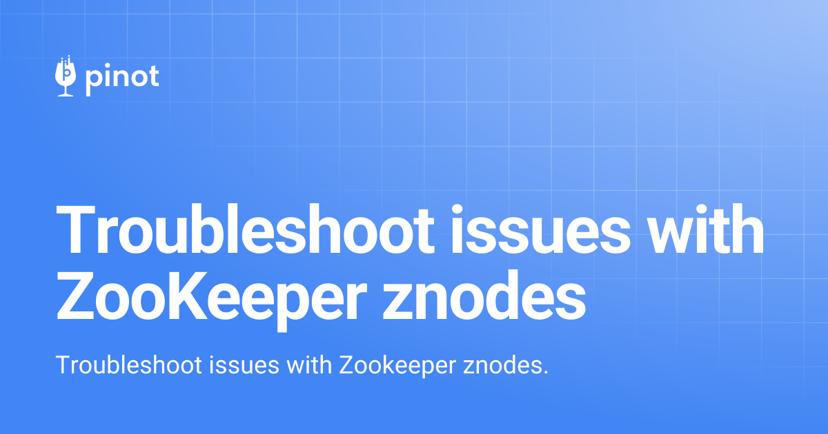 Troubleshoot issues with ZooKeeper znodes | Apache Pinot Docs