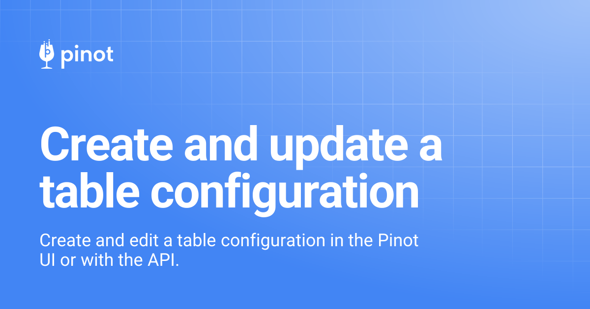 Create and update a table configuration | Apache Pinot Docs