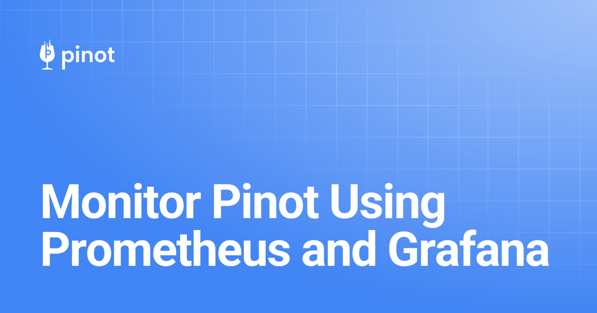 Monitor Pinot Using Prometheus and Grafana | Apache Pinot Docs