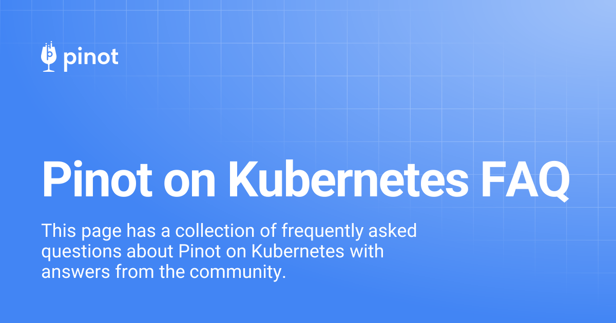 Pinot on Kubernetes FAQ | Apache Pinot Docs