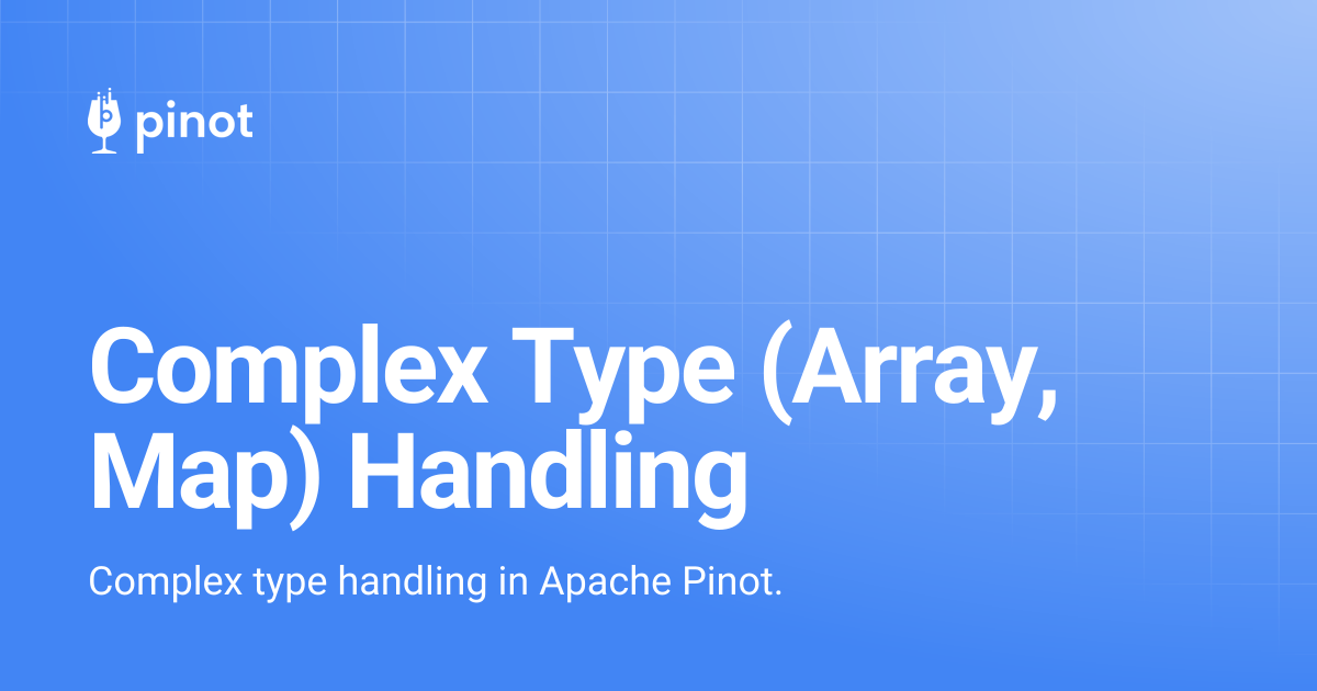 Complex Type (Array, Map) Handling | Apache Pinot Docs