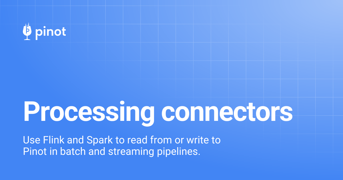 Processing connectors | Apache Pinot Docs
