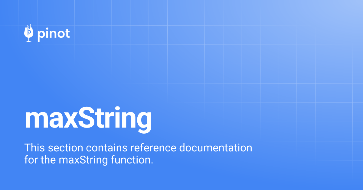 maxString | Apache Pinot Docs