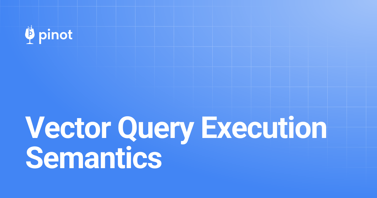 Vector Query Execution Semantics | Apache Pinot Docs