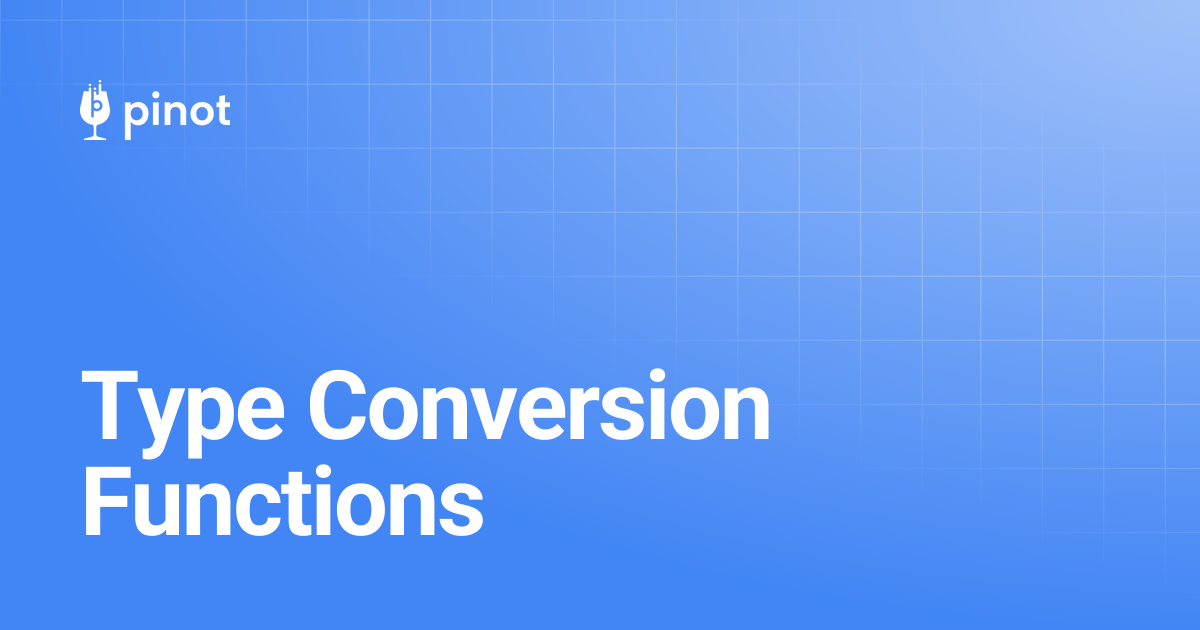 Type Conversion Functions | Apache Pinot Docs