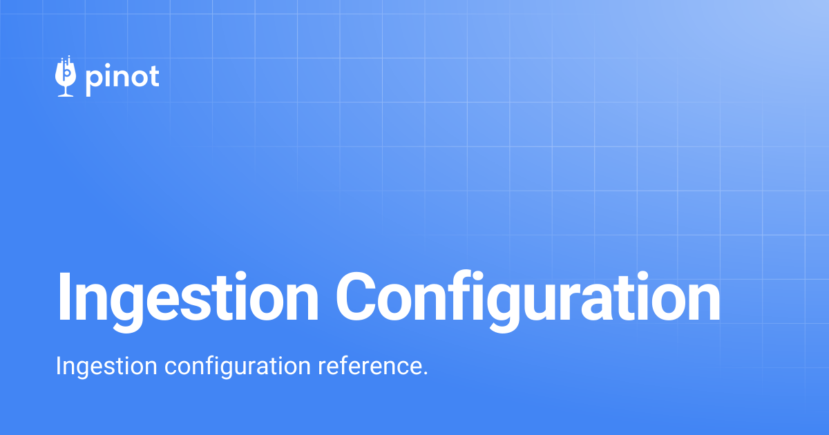 Ingestion Configuration | Apache Pinot Docs