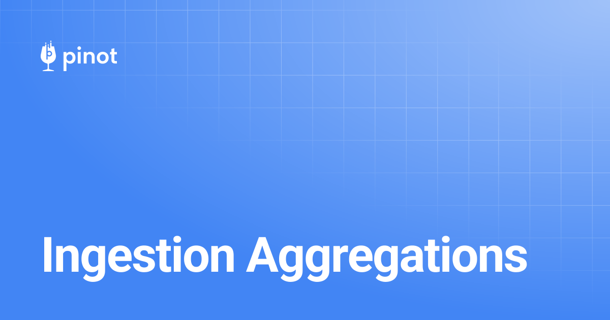 Ingestion Aggregations | Apache Pinot Docs