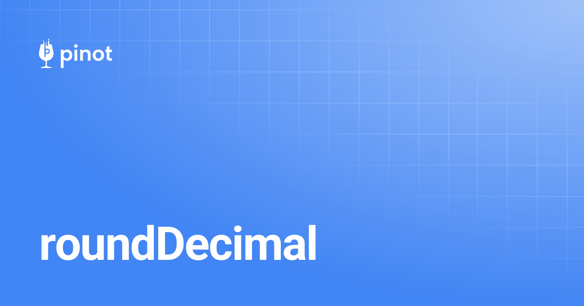 roundDecimal | Apache Pinot Docs