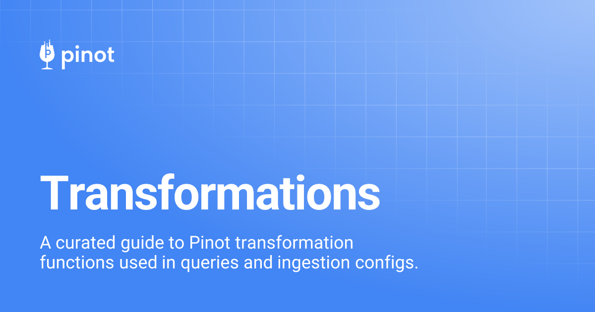 Transformations | Apache Pinot Docs