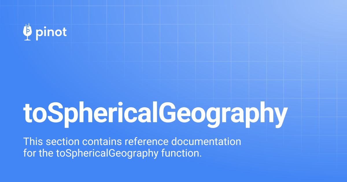 toSphericalGeography | Apache Pinot Docs
