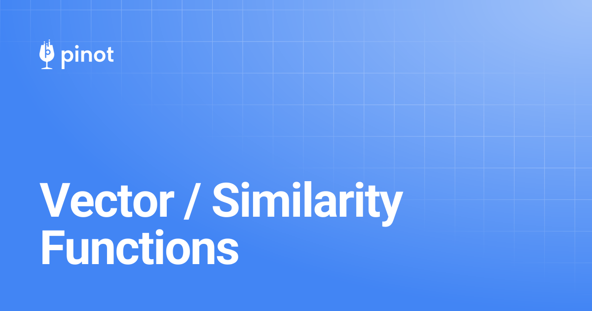 Vector / Similarity Functions | Apache Pinot Docs