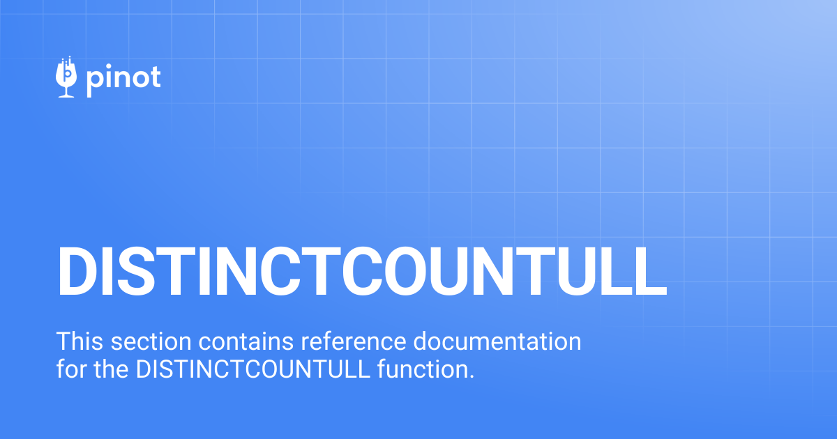 DISTINCTCOUNTULL | Apache Pinot Docs