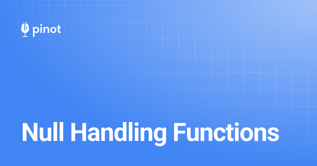 Null Handling Functions | Apache Pinot Docs