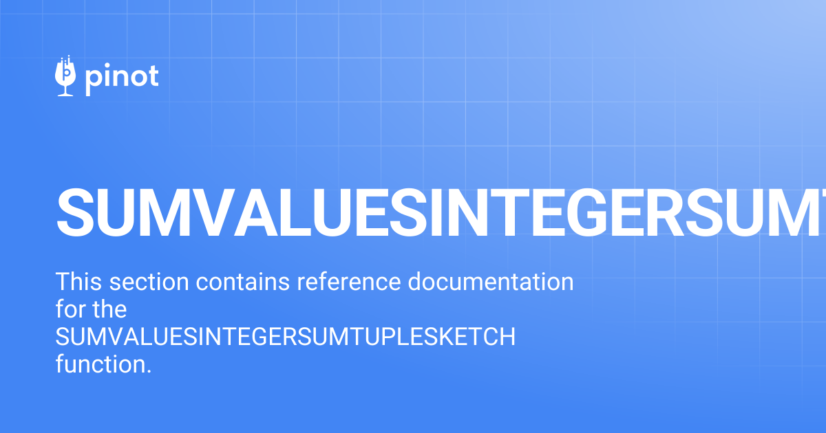 SUMVALUESINTEGERSUMTUPLESKETCH | Apache Pinot Docs
