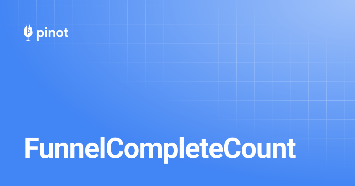 FunnelCompleteCount | Apache Pinot Docs