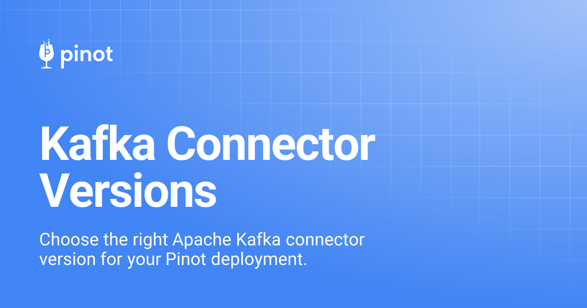 Kafka Connector Versions | Apache Pinot Docs