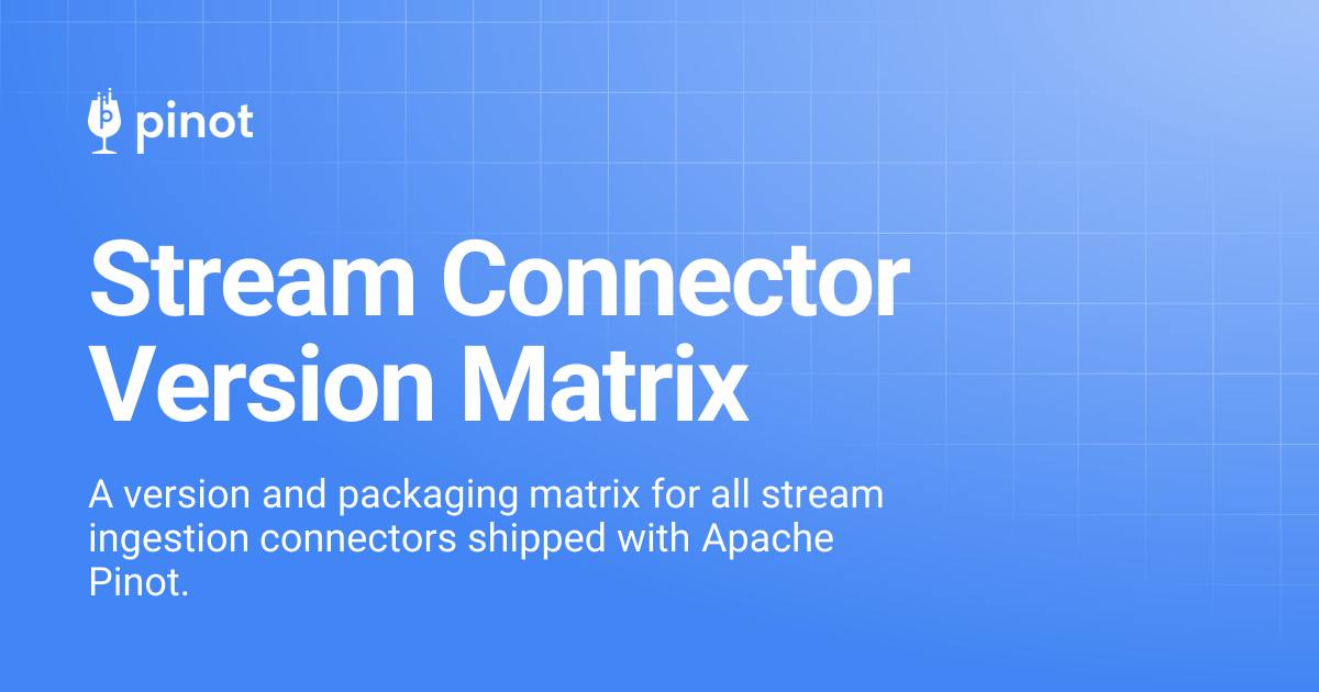 Stream Connector Version Matrix | Apache Pinot Docs